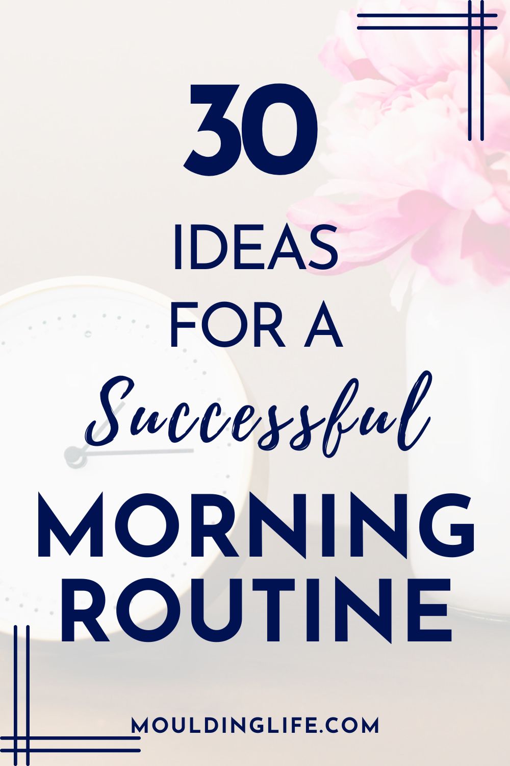 30 Ideas for a Successful Morning Routine - Moulding Life