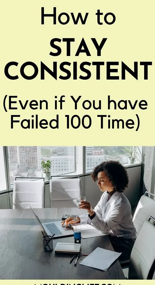 How to Finally Stay Consistent (Even If You’ve Failed 100 Times Before)