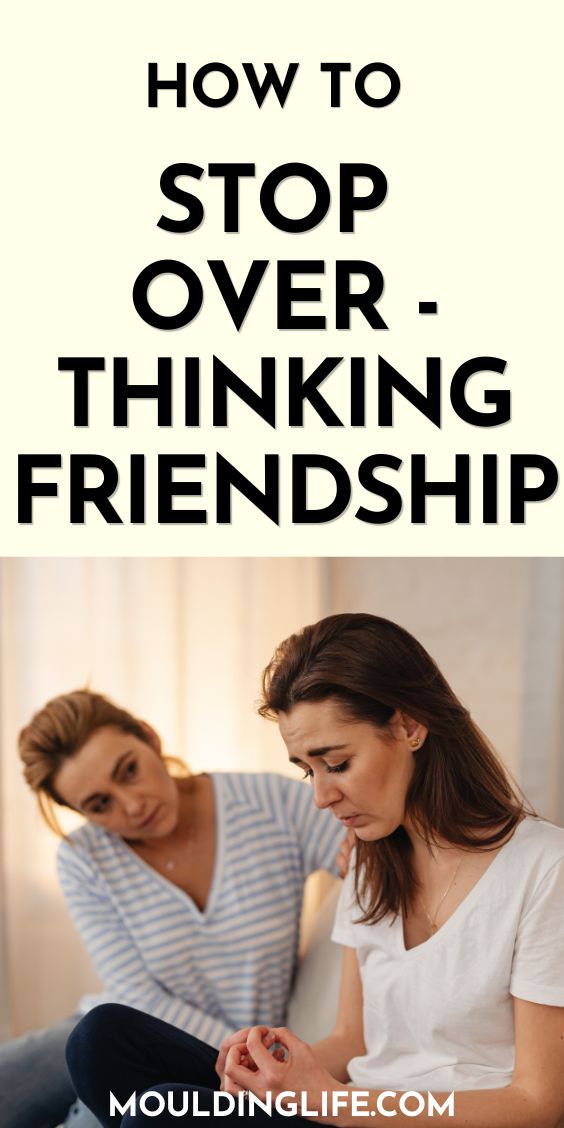 STOP OVERTHINKING FRIENDSHIPS